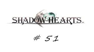 Shadow Hearts # 51  -  Neameeto