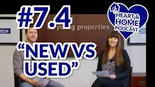 De Young Heart & Home Podcast - Episode #7 - New vs. Used Homes (4 of 5)
