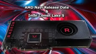 AMD Navi GPU Release Date & Intels Comet Lake S