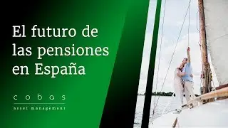 El futuro de las pensiones en España - Cobas AM