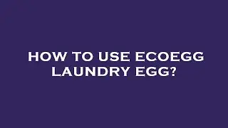 How to use ecoegg laundry egg?