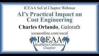 SoCal Chapter Webinar: AI&rsquo;s Practical Impact on Cost Engineering