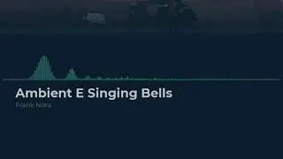Ambient E Singing Bells - Frank Nora