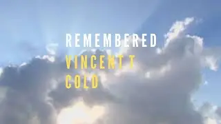 Vincent T, Cold - Remembered (Official Video)