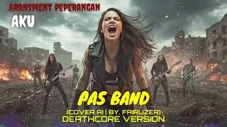 AKU &ndash; PAS BAND | DEATHCORE VERSION (AI COVER) &ndash; By. Fairuzer 🔥