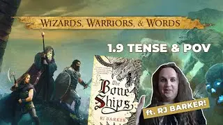 WWW 1.9 Tense and POV ft. RJ Barker (Author of The Bone Ships and The Wounded Kingdom series)