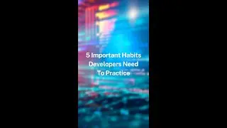 5 Important Habits Developers Need To Practice #developer #shorts #explore #trending #fyp