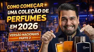 COMO COMEÇAR UMA COLEÇÃO DE PERFUMES EM 2026 - PARTE 2 (VERSÃO NACIONAIS)