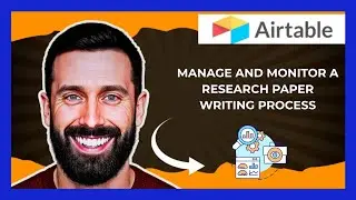 How To Manage And Monitor A Research Paper Writing Process On AIRTABLE (Complete 2025 Guide)