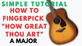 How Great Thou Art on A Major | Complete TUTORIAL on how to Fingerpick in A 