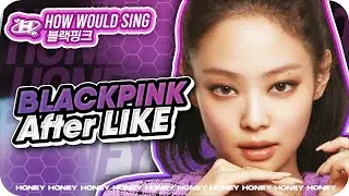 How Would BLACKPINK Sing 'After LIKE' (IVE) &ndash; Line Distribution
