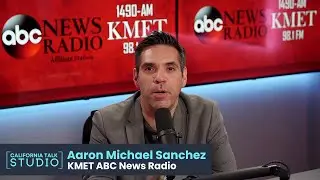 Aaron Michael Sanchez of KMET ABC News Radio on California Talk Studio