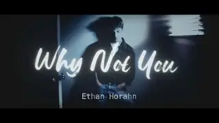 Ethan Horahn - Why Not You (Remix)
