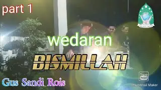 wedaran BISMILLAH, Gus Sandi Rois, (part 1)