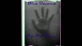 Bye Bye Blaccy / Blue Revenue of Tha Blue Team