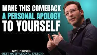 Make This Comeback a Personal Apology to Yourself || Best Motivational Speech By Simon Sinek ||