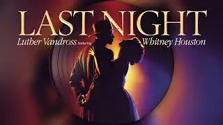 Last Night - Luther Vandross Featuring Whitney Houston | Classic 80s 90s Soul R&B Love Duet