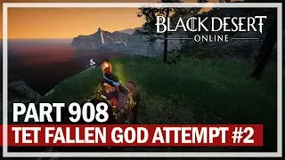 Black Desert Online - Let's Play Part 908 - TET Fallen God Attempt #2