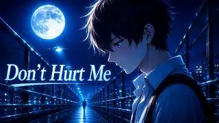 Under The Same Moon — Don’t Hurt Me  / Pixeluv 「AMV」