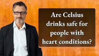 Are Celsius drinks safe for people with heart conditions?
