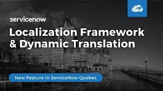 Localization Framework + Dynamic Translation in ServiceNow Quebec
