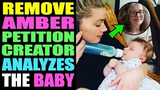 Remove Amber Heard Petition Creator Analyzes the Baby!