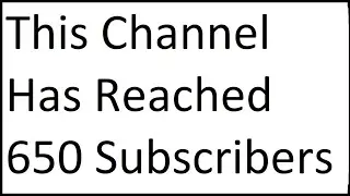 This Channel Has Reached 650 Subscribers