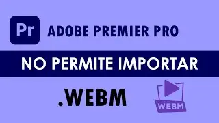 Adobe Premiere DOES NOT ALLOW WEBM IMPORT ► Solution