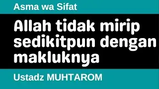 Asma wa Sifat 56 - Allah tidak mirip sedikitpun dengan makluknya