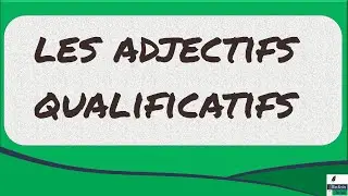 Tout savoir sur les adjectifs qualificatifs en 4 minutes !