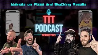 Walnuts On Pizza and Shocking Results | TTT Podcast Episode 146