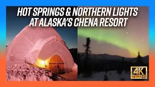 Chena Hot Springs Resort, Alaska: Early Spring in America's Epic 49th State in 4K