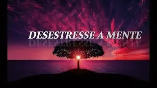 🎶 M&uacute;sica Para Desestressar A Mente | Paisagens Relaxantes