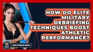 How Do Elite Military Debriefing Techniques Boost Athletic Performance? - Sport Psychology Insights