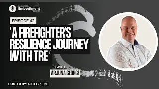 E42 -  A Firefighter&rsquo;s Resilience Journey with TRE ft. Arjuna George