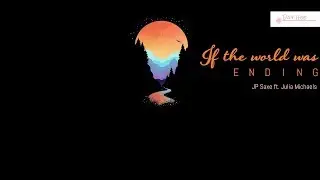 [LYRICS+VIETSUB] If The World Was Ending - JP Saxe ft. Julia Michaels