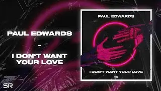 Paul Edwards - I Don't Want Your Love (Official Visualizer)