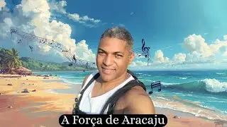 M&uacute;sica A For&ccedil;a de Aracaju &ndash; Uma Can&ccedil;&atilde;o para Nossa Cidade