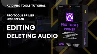 Pro Tools Primer: Lesson 9.18 - Mastering Editing: Deleting Audio with Precision | KULT Media