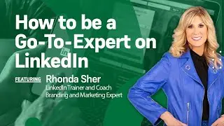 Leveraging LinkedIn: How to be a Go-To-Expert