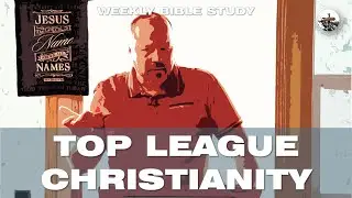 Bible Study, John 15-16: TOP LEAGUE CHRISTIANITY (Pursuing True Christianity) | Pastor George Nemec