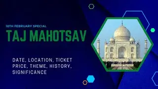 Taj Mahotsav 2023: Date,Ticket Price, Theme, History, Significance,(हिन्दी भाषा)
