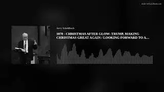 1070 - CHRISTMAS AFTER GLOW:  TRUMP, MAKING CHRISTMAS GREAT AGAIN / LOOKING FORWARD TO A NEW YEAR!