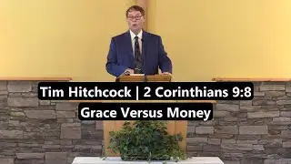 Pastor Tim Hitchcock | 2 Corinthians 9:8 | Grace Versus Money #cornerstonechurch