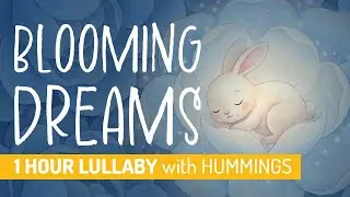 1 Hour Baby Lullaby with Humming for Peaceful Sleep | Blooming Dreams 🪷🐇