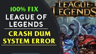 How to Fix System Error Crash Dump in League of legends