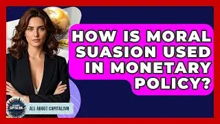 How Is Moral Suasion Used In Monetary Policy? - All About Capitalism