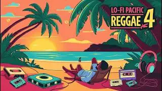 🌊 Lo-fi Reggae Pacific Vol. 4: Relax & Focus with Good Vibes 🌴