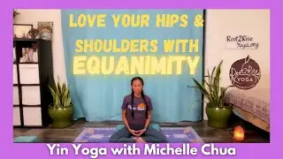 Love Your Hips & Shoulders with Equanimity, Yin Yoga with Michelle Chua