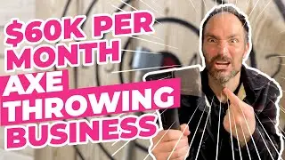 How to Start a $60K per Month Axe Throwing Business